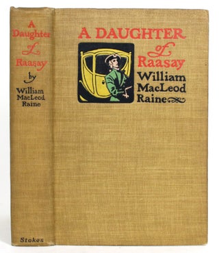 Item #014928 A Daughter of Raasay: A Tale of the '45. William MacLeod Raine