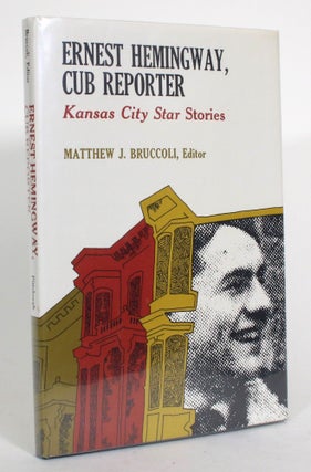 Item #014929 Ernest Hemingway, Cup Reporter: Kansas City Star Stories. Matthew J. Bruccoli