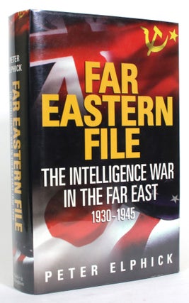 Item #014954 Far Eastern File: The Intelligence War in the Far East, 1930-1945. Peter Elphick