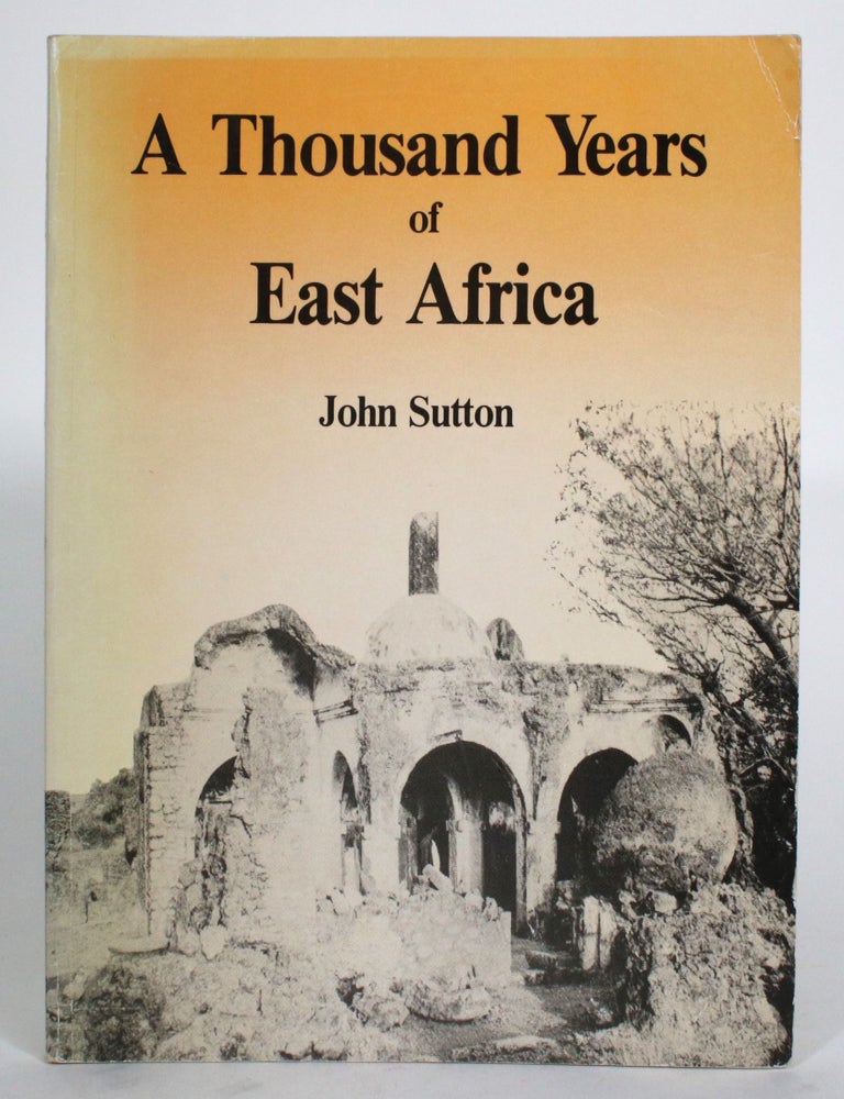 Item #014973 A Thousand Years of East Africa. John Sutton.