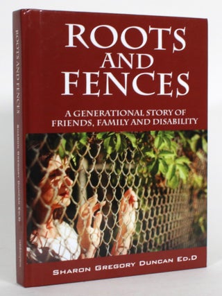 Roots and Fences: A Generational Story of Friends, Family and. Sharon Gregory Ducan.