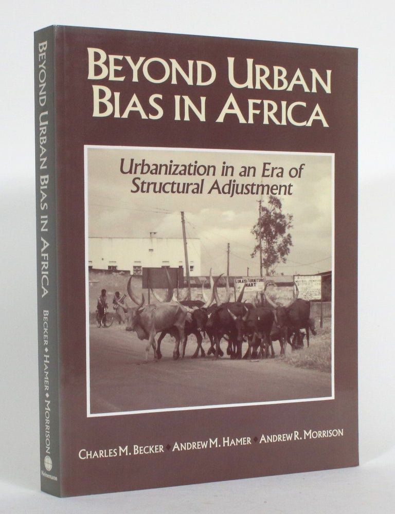 Item #015064 Beyond Urban Bias in Africa: Urbanization in an Era of Structural Adjustment. Charles M. Becker.