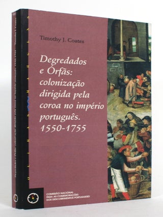 Item #015070 Degredados e Orfas: Colonizacao dirigida pela coroa no imperio portugues, 1550-1755....
