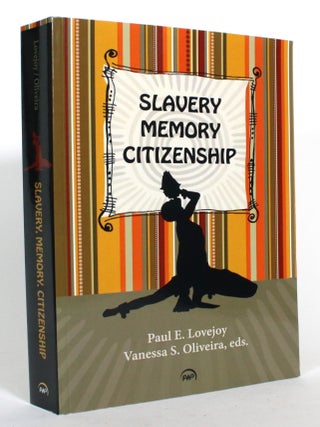Item #015111 Slavery, Memory, Citizenship. Paul E. Lovejoy, Vanessa Oliveira