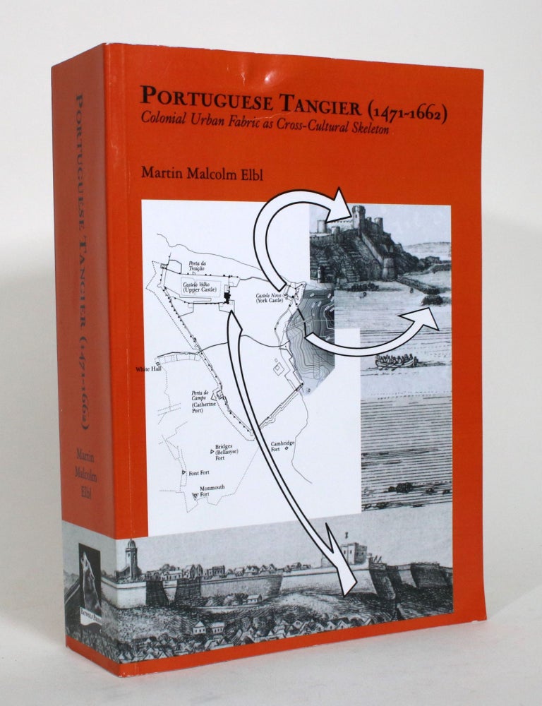 Item #015120 Portuguese Tangier (1471-1662): Colonial Urban Fabric as Cross-Cultural Skeleton. Martin Malcolm Elbl.