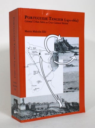 Item #015120 Portuguese Tangier (1471-1662): Colonial Urban Fabric as Cross-Cultural Skeleton....