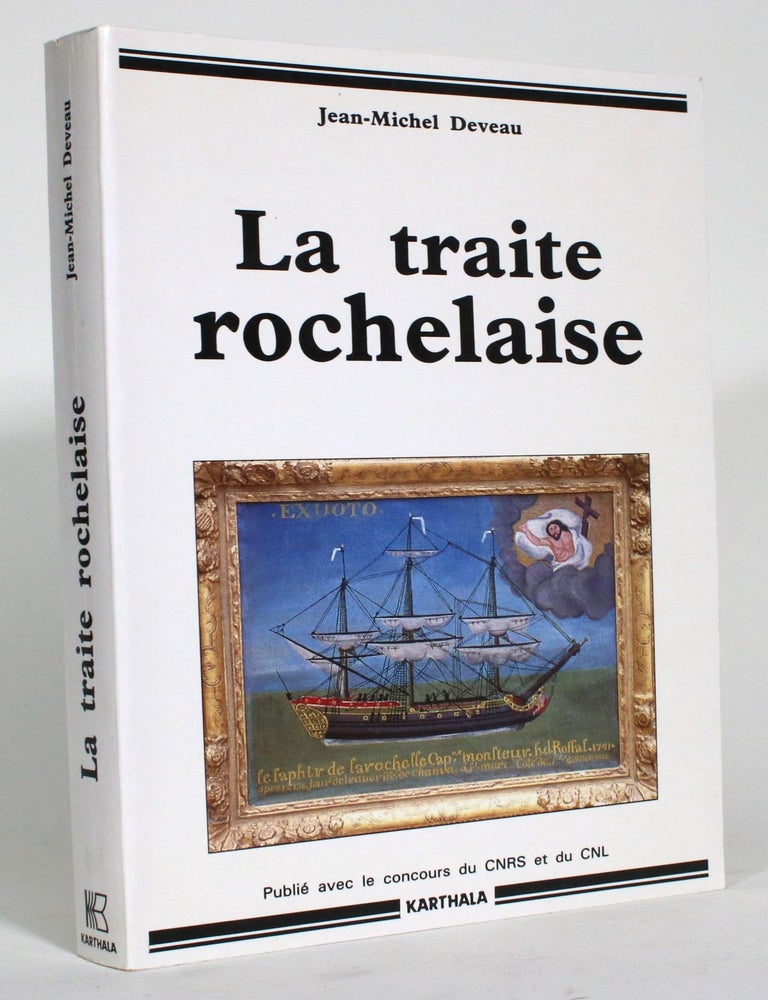 Item #015164 La traite rochelaise. Jean-Michel Deveau.