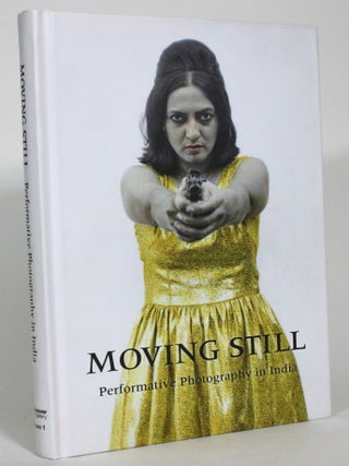 Item #015170 Moving Still: Performative Photography in India. Diana Freundl, Gayatri Sinha