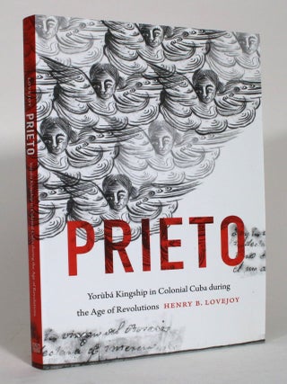 Item #015188 Prieto: Yoruba Kingship in Colonial Cuba during the Age of Revolutions. Henry B....