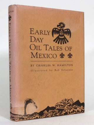 Item #015197 Early Day Oil Tales of Mexico. Charles W. Hamilton