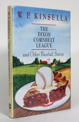 Item #015207 The Dixon Cornbelt League and Other Baseball Stories. W. P Kinsella