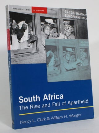 Item #015236 South Africa: Rise and Fall of Apartheid. Nancy L. Clark, William H. Worger