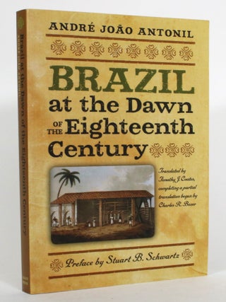 Item #015270 Brazil at the Dawn of the Eighteenth Century. Andre Joao Antonil, Timothy J. Coates