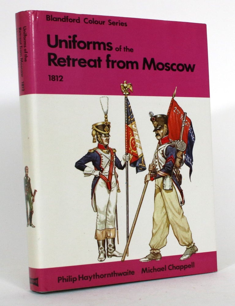 Item #015279 Uniforms of the Retreat from Moscow: 1812. Philip Haythornthwaite, Michael Chappell.