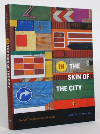 The Skin of the City: Spatial Transformation in Luanda. Antonio Tomas.
