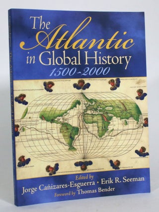 Item #015288 The Atlantic in Global History, 1500-2000. Jorge Canizares-Esguerra, Erik R. Seeman