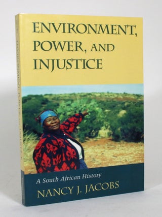 Item #015301 Environment, Power and Injustice: A South African History. Nancy J. Jacobs