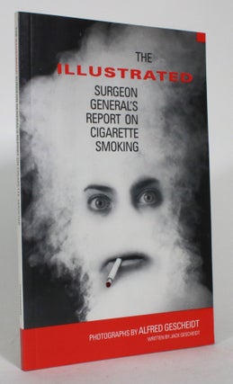 Item #015304 The Illustrated Surgeon General's Report on Cigarette Smoking. Jack Gescheidt