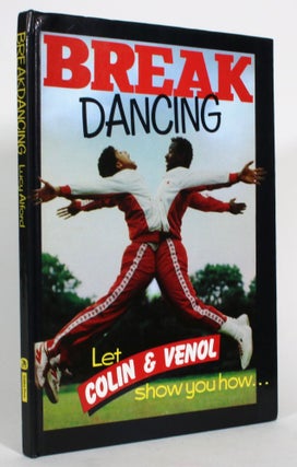 Item #015327 Break Dancing: Let Colin & Venol Show You How. Lucy Alford, Compiler