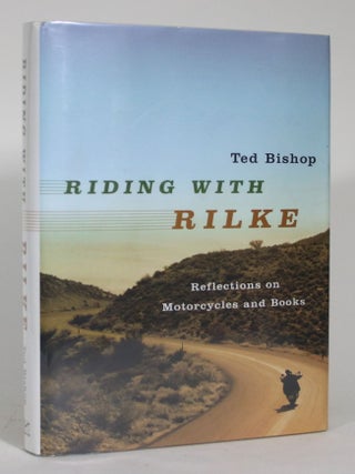 Item #015361 Riding With Rilke: Reflections on Motorcycles and Books. Ted Bishop