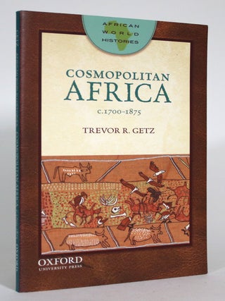 Item #015378 Cosmopolitan Africa: c. 1700-1875. Trevor R. Getz