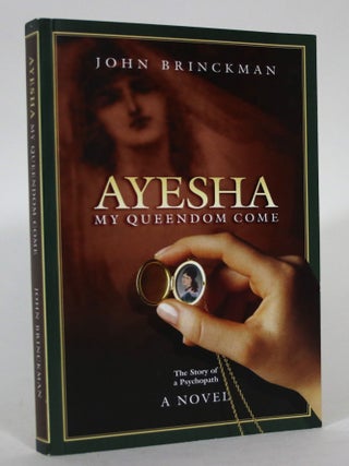 Item #015403 Ayesha: My Queendom Come. The Story of a Psychopath. John Brinckman