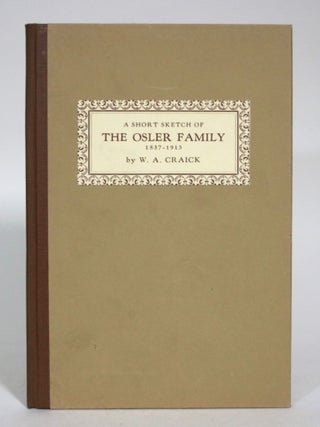 Item #015484 A Short Sketch of the Osler Family 1837-1913. W. A Craick