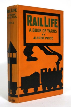 Item #015496 Rail Life: A Book of Yarns. Alfred Price