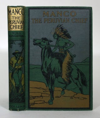 Item #015498 Manco, The Peruvian Chief, or an Englishman's Adventures in the Country of the...