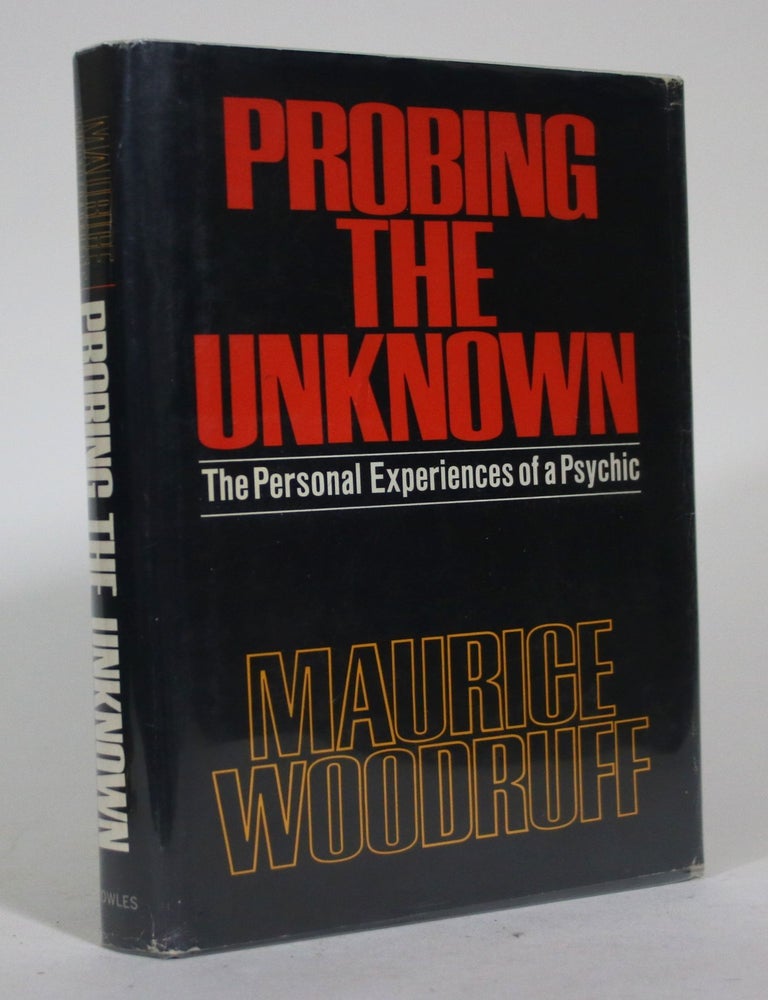 Item #015651 Probing the Unknown: The Personal Experiences of a Psychic. Maurice Woodruff.
