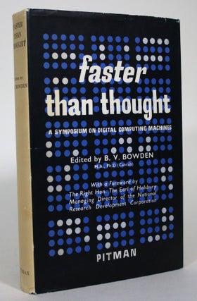 Item #015701 Faster than Thought: A Symposium of Digital Computing Machines. B. V Bowden