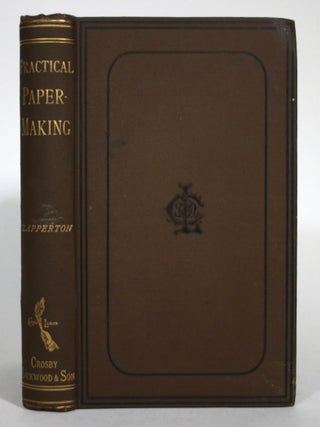 Item #015717 Practical Paper-Making: A Manual for Paper-Makers and Owners and Managers of Paper...