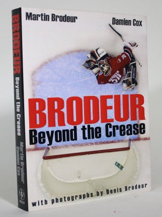 Item #015758 Broadeur: Beyond the Crease. Martin Brodeur, Damien Cox