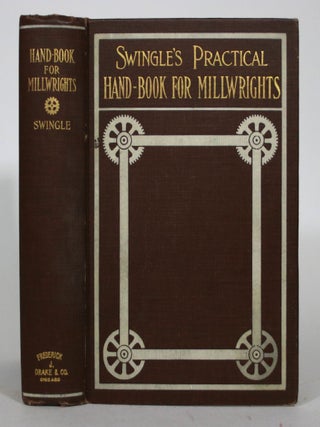 Item #015799 Practical Hand Book for Millwrights. F. Calvin Swingle
