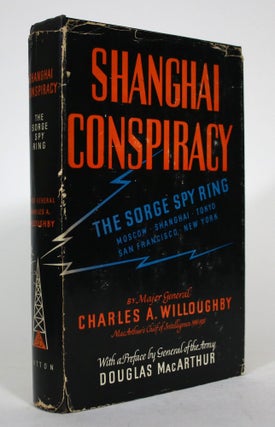 Item #015846 Shanghai Conspiracy, The Sorge Spy Ring: Moscow, Shanghai, Tokyo, San Francisco, New...