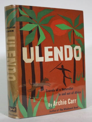 Item #015869 Ulendo: Travels of a Naturalist in and out of Africa. Archie Carr