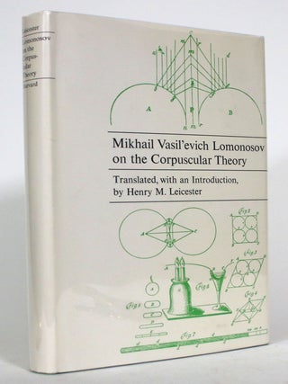 Item #015877 Mikhail Vasil'evich Lomonosov on the Corpuscular Theory. Mikhail Vasil'evich...