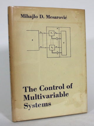 Item #015885 The Control of Multivariable Systems. Mihajlo D. Mesarovic