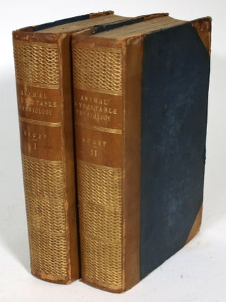 Animal and Vegetable Physiology: Considered With Reference to Natural Theology. Peter Mark Roget.