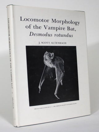Item #015952 Locomotor Morphology of the Vampire Bat, Desmodus Rotundus. J. Scott Altenbach