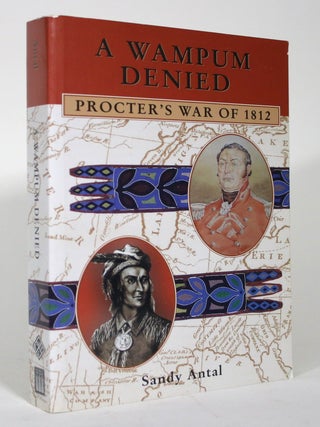 Item #016048 A Wampum Denied: Procter's War of 1812. Sandy Antal