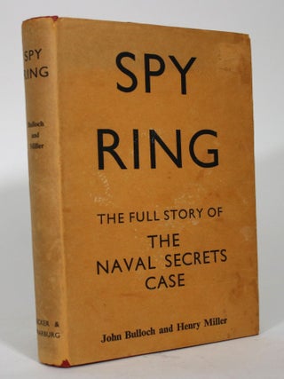 Item #016078 Spy Ring: The Full Story of The Naval Secrets Case. John Bulloch, Henry Miller