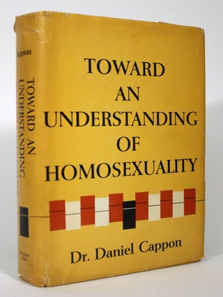 Item #016122 Toward an Understanding of Homosexuality. Daniel Cappon