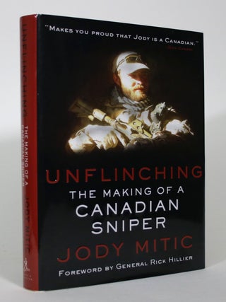 Item #016151 Unflinching: The Making of a Canadian Sniper. Jody Mitic, General Rick Hillier Perry...