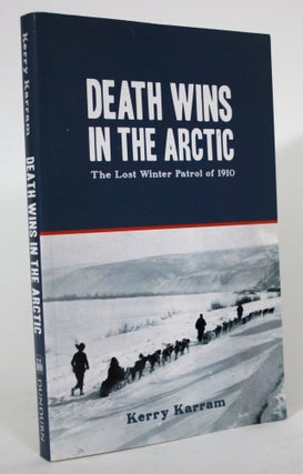 Item #016221 Death Wins in the Arctic: The Lost Winter Patrol of 1910. Kerry Karram