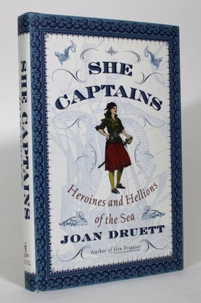 Item #016260 She Captains: Heroines and Hellions of the Sea. Joan Druett