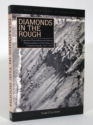 Item #016264 Diamonds in the Rough: Corporate Paternalism and African Professionalism on the...