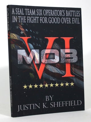 MOB VI: A Seal Team Six Operator's Battles in the. Justin Sheffield.