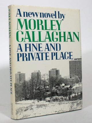 Item #016319 A Fine and Private Place. Morley Callaghan