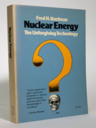 Item #016336 Nuclear Energy: The Unforgiving Technology. Fred H. Knelman